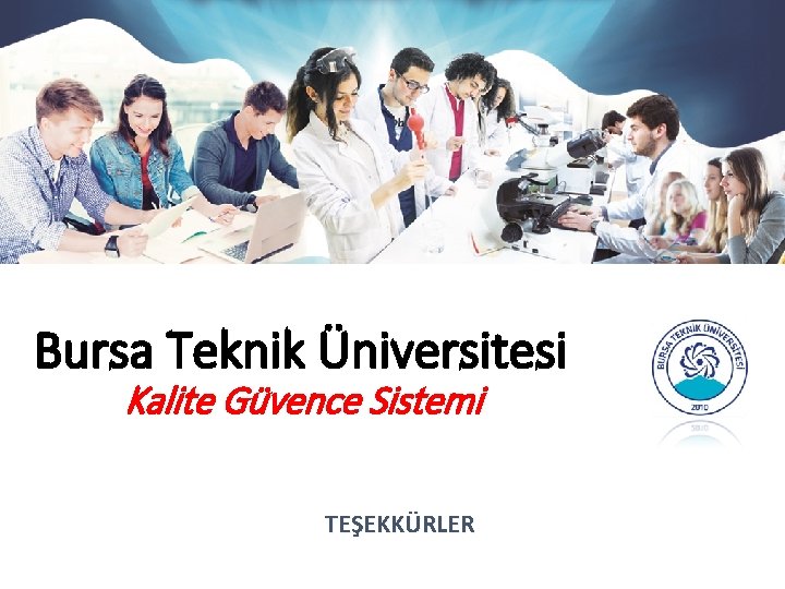 Bursa Teknik Üniversitesi Kalite Güvence Sistemi TEŞEKKÜRLER 