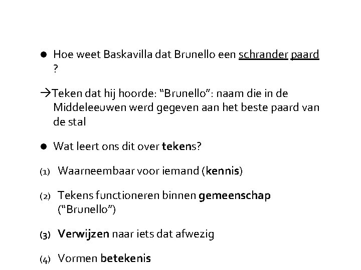 l Hoe weet Baskavilla dat Brunello een schrander paard ? Teken dat hij hoorde: