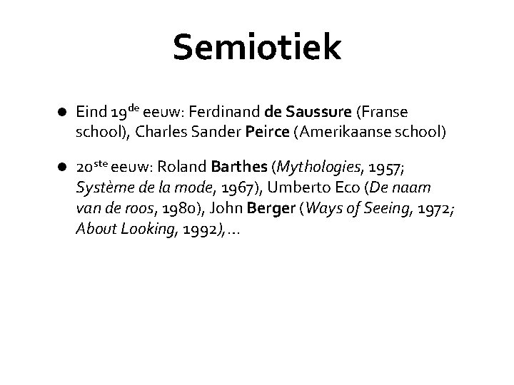 Semiotiek l Eind 19 de eeuw: Ferdinand de Saussure (Franse school), Charles Sander Peirce