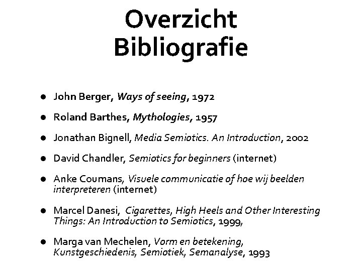 Overzicht Bibliografie l John Berger, Ways of seeing, 1972 l Roland Barthes, Mythologies, 1957
