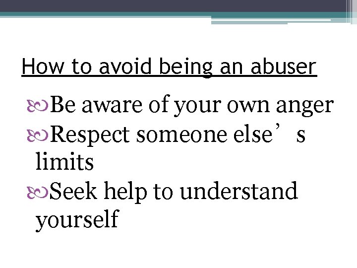 How to avoid being an abuser Be aware of your own anger Respect someone