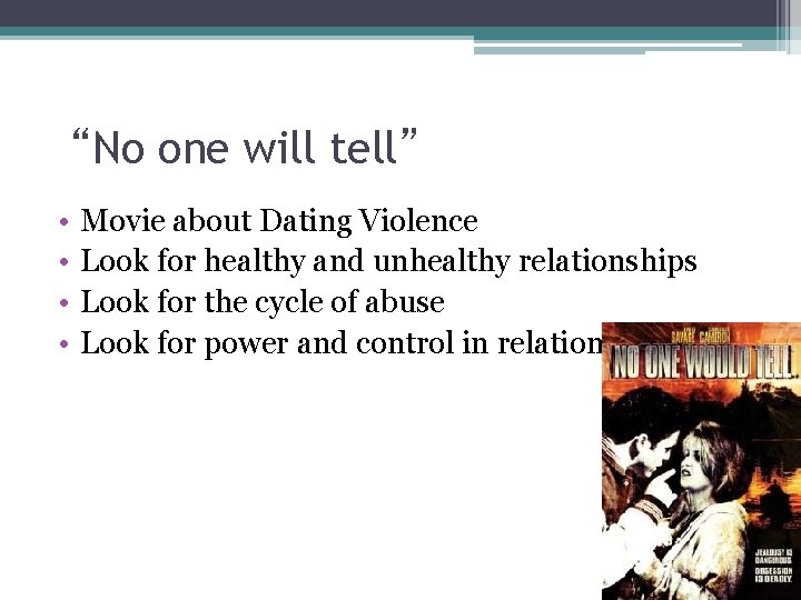 “No one will tell” • • Movie about Dating Violence Look for healthy and