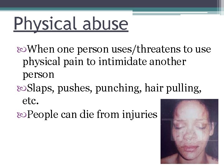 Physical abuse When one person uses/threatens to use physical pain to intimidate another person
