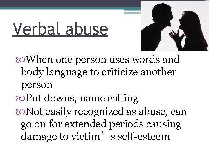 Verbal abuse When one person uses words and body language to criticize another person