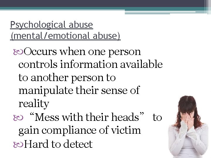 Psychological abuse (mental/emotional abuse) Occurs when one person controls information available to another person