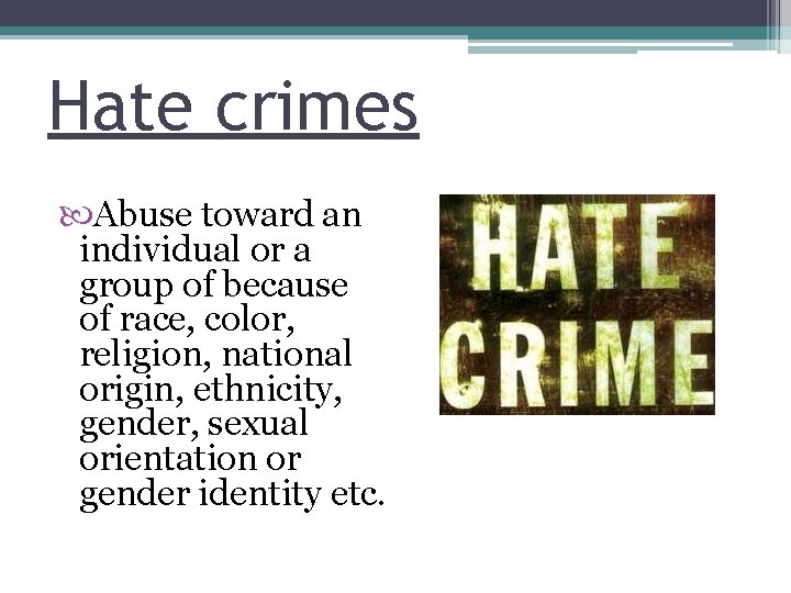 Hate crimes Abuse toward an individual or a group of because of race, color,