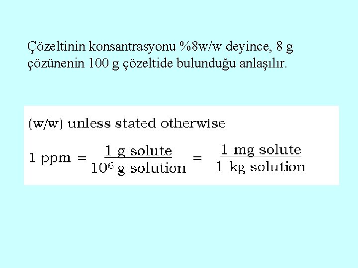 Çözeltinin konsantrasyonu %8 w/w deyince, 8 g çözünenin 100 g çözeltide bulunduğu anlaşılır. 