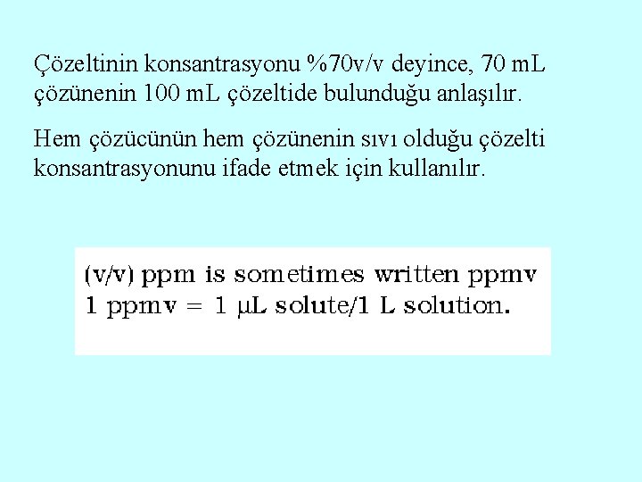 Çözeltinin konsantrasyonu %70 v/v deyince, 70 m. L çözünenin 100 m. L çözeltide bulunduğu