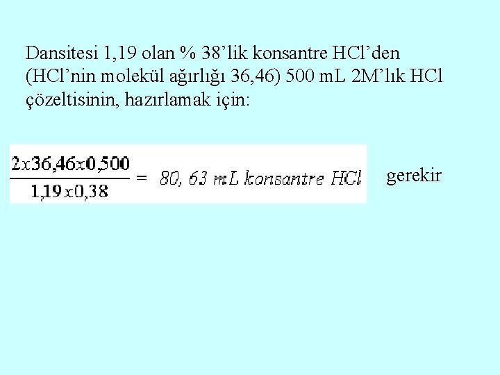 Dansitesi 1, 19 olan % 38’lik konsantre HCl’den (HCl’nin molekül ağırlığı 36, 46) 500