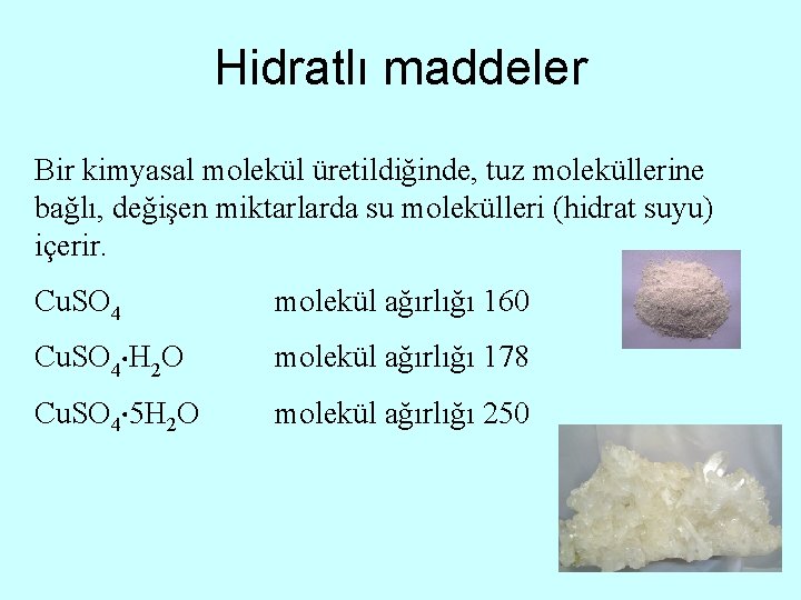 Hidratlı maddeler Bir kimyasal molekül üretildiğinde, tuz moleküllerine bağlı, değişen miktarlarda su molekülleri (hidrat