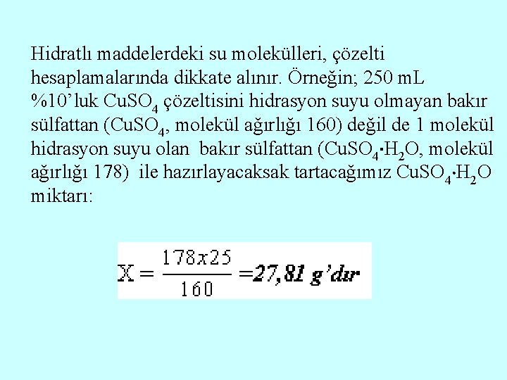 Hidratlı maddelerdeki su molekülleri, çözelti hesaplamalarında dikkate alınır. Örneğin; 250 m. L %10’luk Cu.