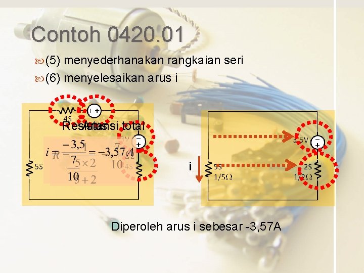 Contoh 0420. 01 (5) menyederhanakan rangkaian seri (6) menyelesaikan arus i Resistansi Arus total