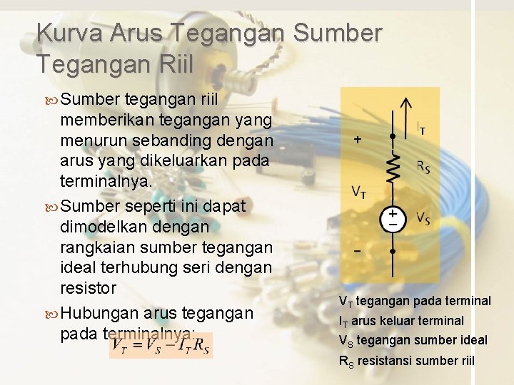 Kurva Arus Tegangan Sumber Tegangan Riil Sumber tegangan riil memberikan tegangan yang menurun sebanding