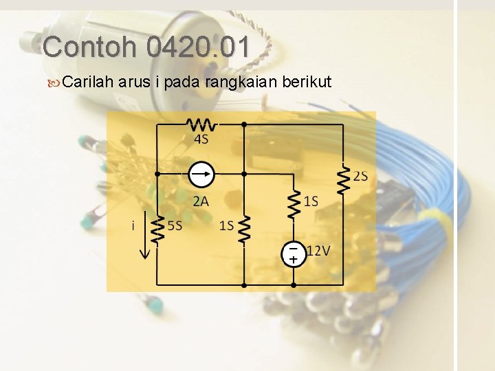 Contoh 0420. 01 Carilah arus i pada rangkaian berikut 