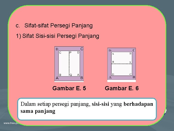 c. Sifat-sifat Persegi Panjang 1) Sifat Sisi-sisi Persegi Panjang Gambar E. 5 Gambar E. c. Sifat-sifat Persegi Panjang 1) Sifat Sisi-sisi Persegi Panjang Gambar E. 5 Gambar E.
