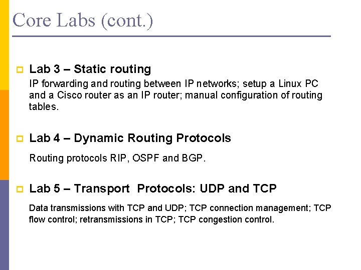 Core Labs (cont. ) p Lab 3 – Static routing IP forwarding and routing