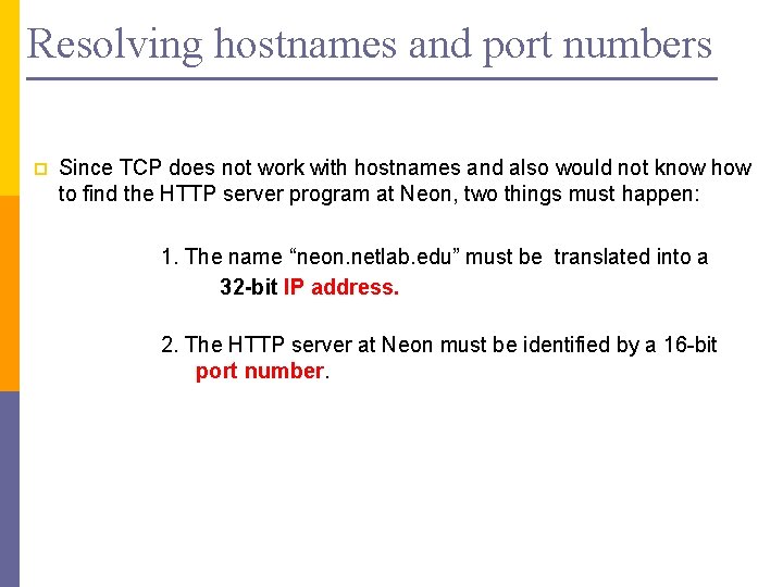 Resolving hostnames and port numbers p Since TCP does not work with hostnames and