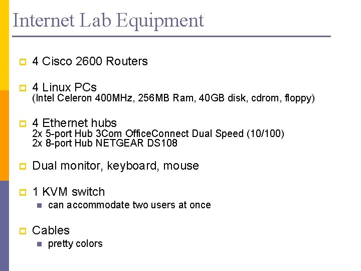 Internet Lab Equipment p 4 Cisco 2600 Routers p 4 Linux PCs p 4