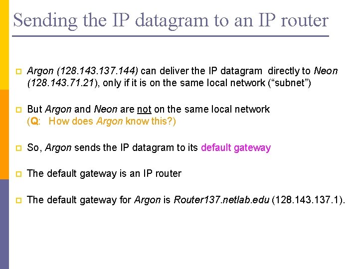 Sending the IP datagram to an IP router p Argon (128. 143. 137. 144)