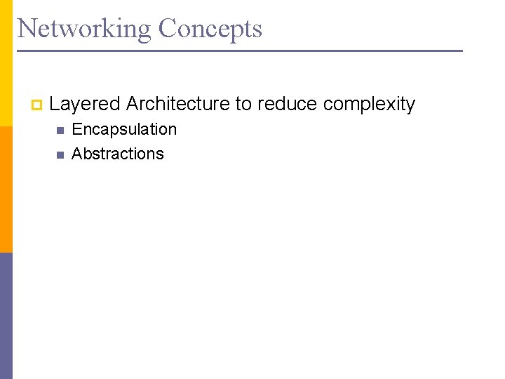 Networking Concepts p Layered Architecture to reduce complexity n n Encapsulation Abstractions 