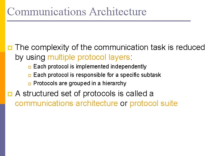 Communications Architecture p The complexity of the communication task is reduced by using multiple