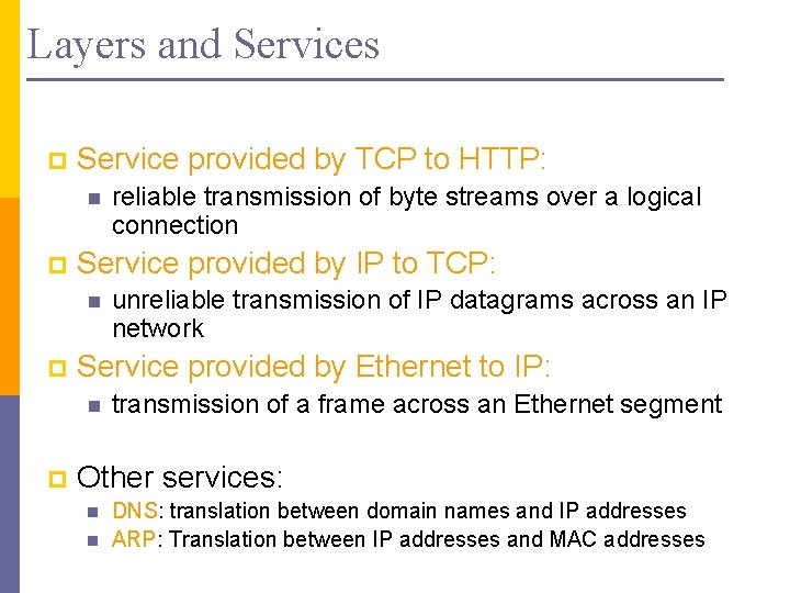 Layers and Services p Service provided by TCP to HTTP: n p Service provided