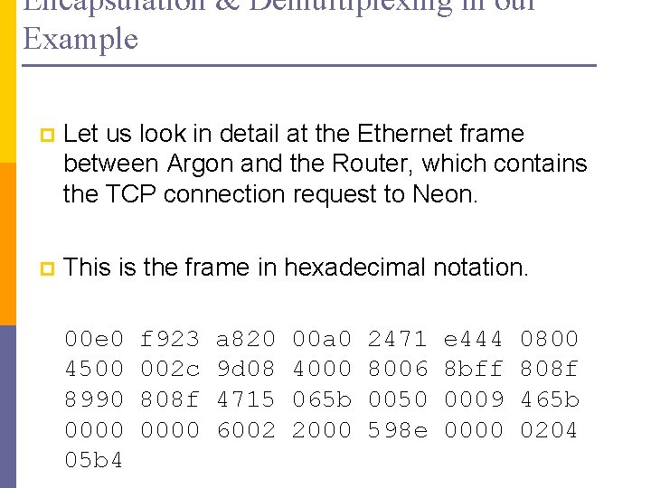 Encapsulation & Demultiplexing in our Example p Let us look in detail at the