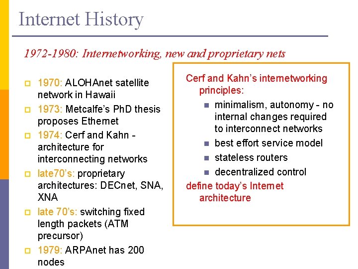 Internet History 1972 -1980: Internetworking, new and proprietary nets p p p 1970: ALOHAnet
