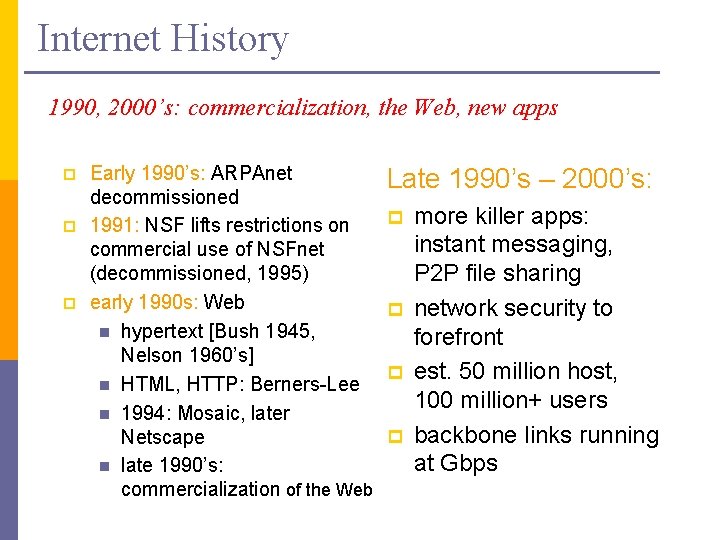 Internet History 1990, 2000’s: commercialization, the Web, new apps p p p Early 1990’s: