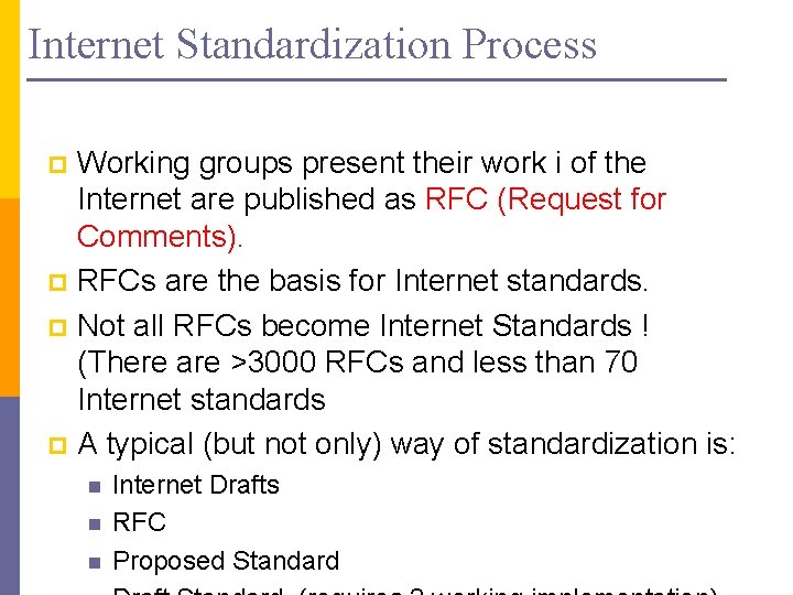 Internet Standardization Process Working groups present their work i of the Internet are published