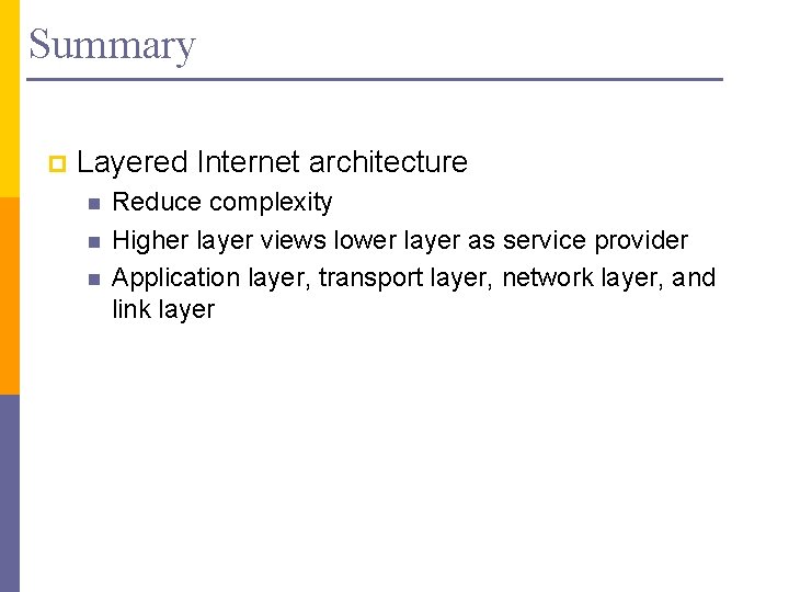 Summary p Layered Internet architecture n n n Reduce complexity Higher layer views lower