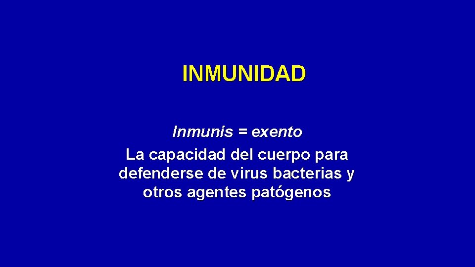INMUNIDAD Inmunis = exento La capacidad del cuerpo para defenderse de virus bacterias y