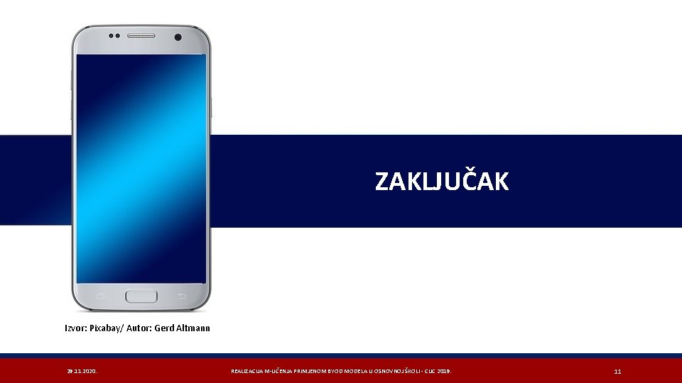 ZAKLJUČAK Izvor: Pixabay/ Autor: Gerd Altmann 29. 11. 2020. REALIZACIJA M-UČENJA PRIMJENOM BYOD MODELA
