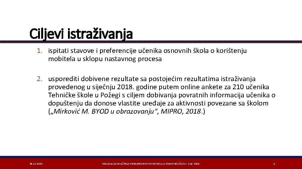 Ciljevi istraživanja 1. ispitati stavove i preferencije učenika osnovnih škola o korištenju mobitela u
