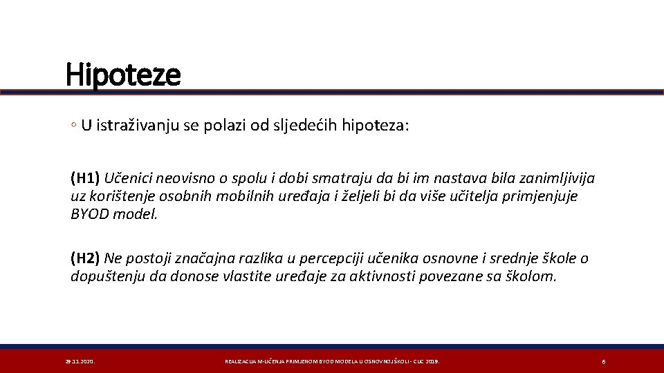 Hipoteze ◦ U istraživanju se polazi od sljedećih hipoteza: (H 1) Učenici neovisno o