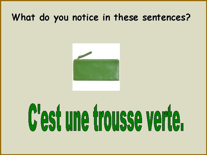 What do you notice in these sentences? 