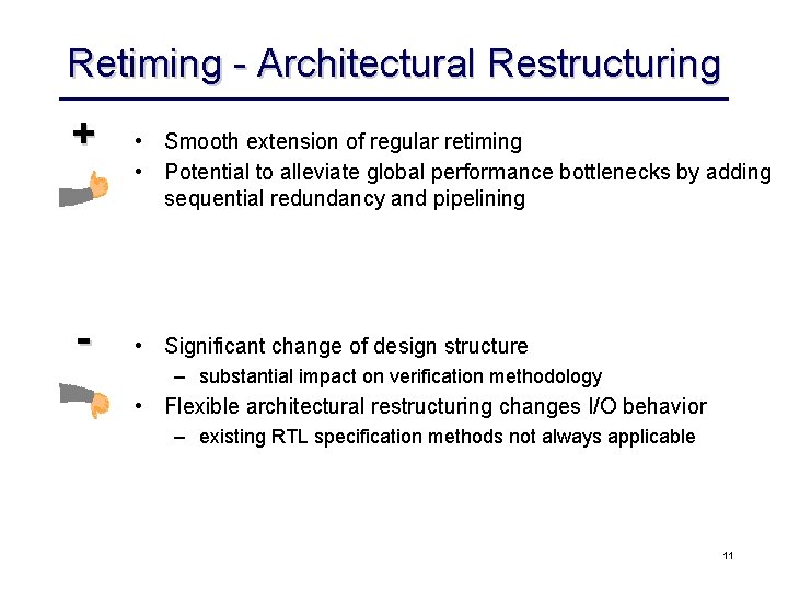 Retiming - Architectural Restructuring + - • Smooth extension of regular retiming • Potential