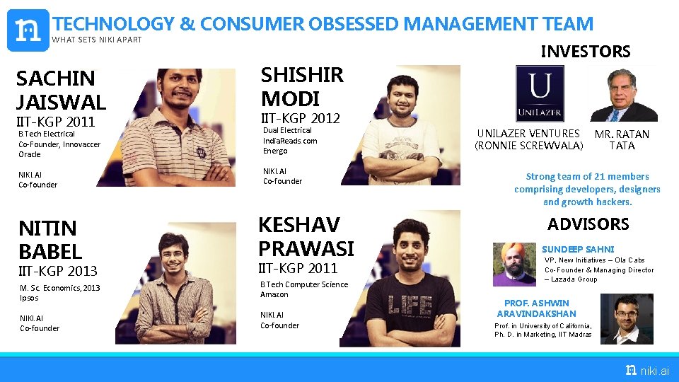 TECHNOLOGY & CONSUMER OBSESSED MANAGEMENT TEAM WHAT SETS NIKI APART SACHIN JAISWAL SHISHIR MODI