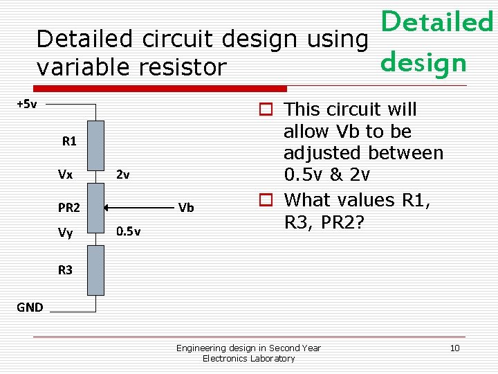 Detailed circuit design using variable resistor +5 v R 1 Vx 2 v PR