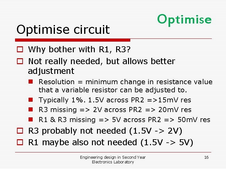 Optimise circuit Optimise o Why bother with R 1, R 3? o Not really Optimise circuit Optimise o Why bother with R 1, R 3? o Not really