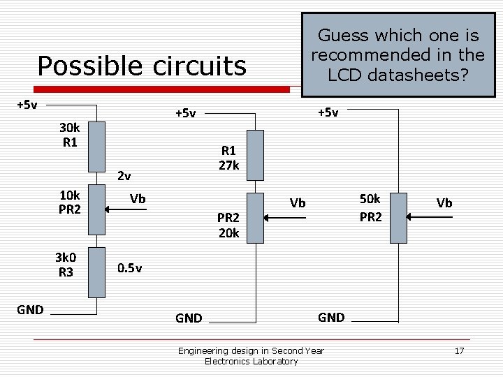 Guess which one is recommended in the LCD datasheets? Possible circuits +5 v 30 Guess which one is recommended in the LCD datasheets? Possible circuits +5 v 30