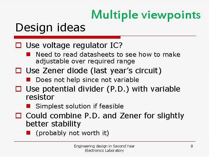 Design ideas Multiple viewpoints o Use voltage regulator IC? n Need to read datasheets