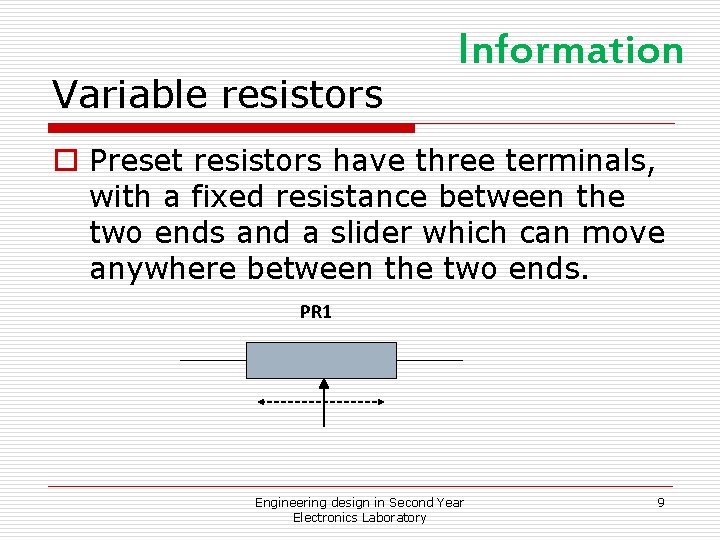 Variable resistors Information o Preset resistors have three terminals, with a fixed resistance between Variable resistors Information o Preset resistors have three terminals, with a fixed resistance between