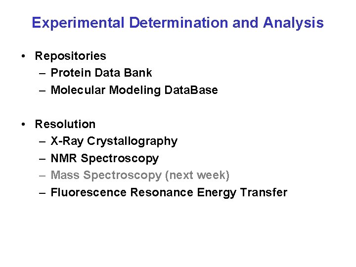 Experimental Determination and Analysis • Repositories – Protein Data Bank – Molecular Modeling Data.