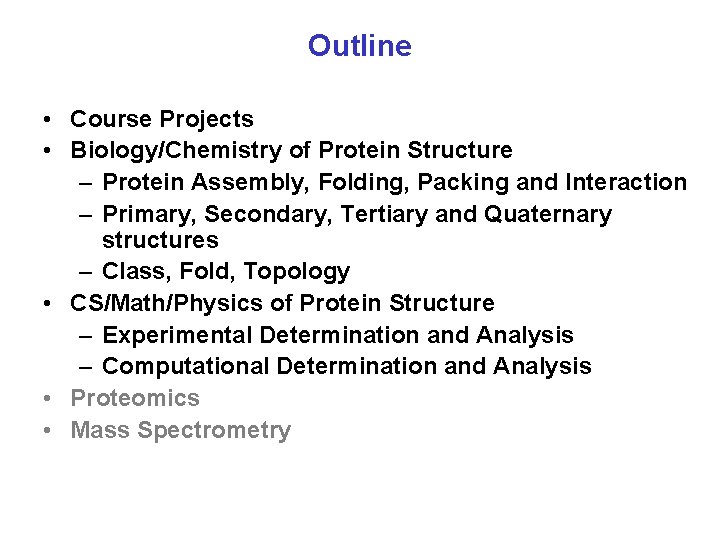 Outline • Course Projects • Biology/Chemistry of Protein Structure – Protein Assembly, Folding, Packing
