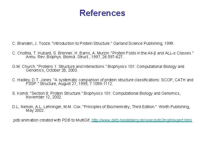 References C. Branden, J. Tooze. “Introduction to Protein Structure. ” Garland Science Publishing, 1999.