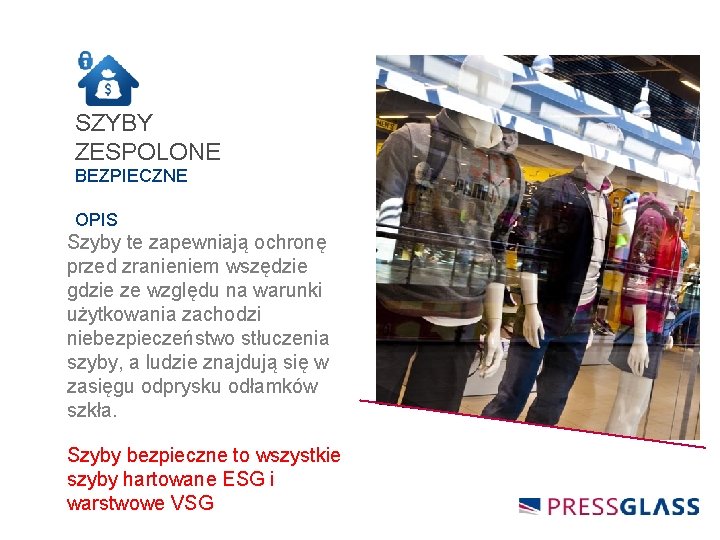 SZYBY ZESPOLONE BEZPIECZNE OPIS Szyby te zapewniają ochronę przed zranieniem wszędzie gdzie ze względu