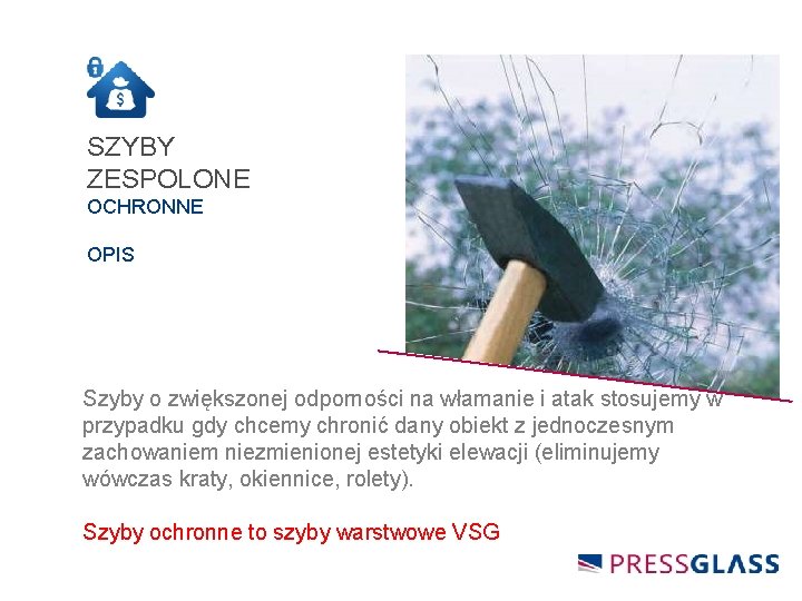 SZYBY ZESPOLONE OCHRONNE OPIS Szyby o zwiększonej odporności na włamanie i atak stosujemy w
