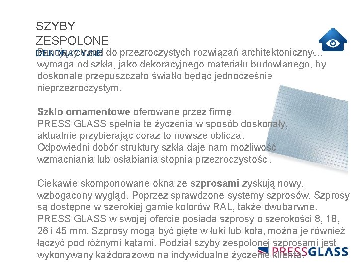 SZYBY ZESPOLONE Panujący trend do przezroczystych rozwiązań architektonicznych DEKORACYJNE wymaga od szkła, jako dekoracyjnego