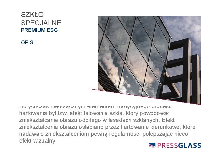 SZKŁO SPECJALNE PREMIUM ESG OPIS Dotychczas nieodłącznym elementem tradycyjnego procesu hartowania był tzw. efekt